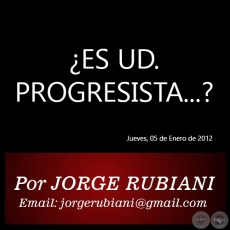 ES UD. PROGRESISTA...? - Por JORGE RUBIANI - Jueves, 05 de Enero de 2012